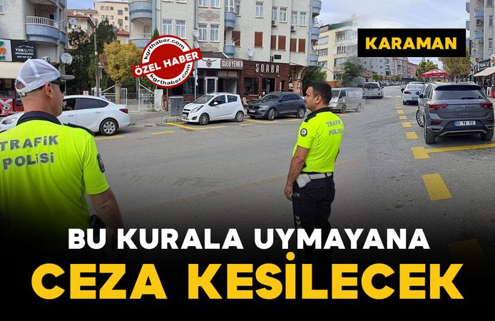 Karaman’da hatalı parkın önüne geçmek için yeni önlem