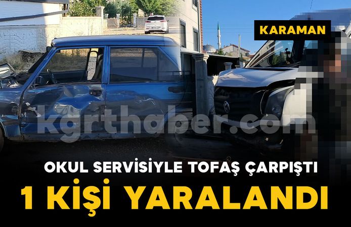 Karaman'da okul servisi ile otomobil çarpıştı: 1 kişi yaralı