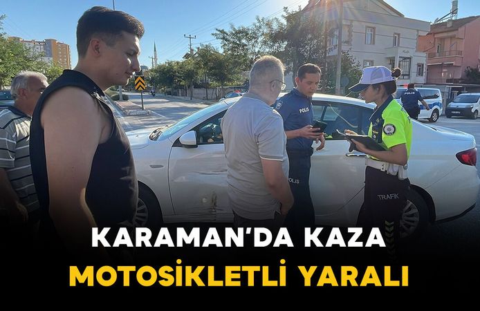 Karaman'da otomobil ile motosiklet çarpıştı: 1 kişi yaralı