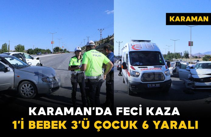 Karaman’da otomobiller kavşakta çarpıştı: 1’i bebek 3’ü çocuk 6 yaralı