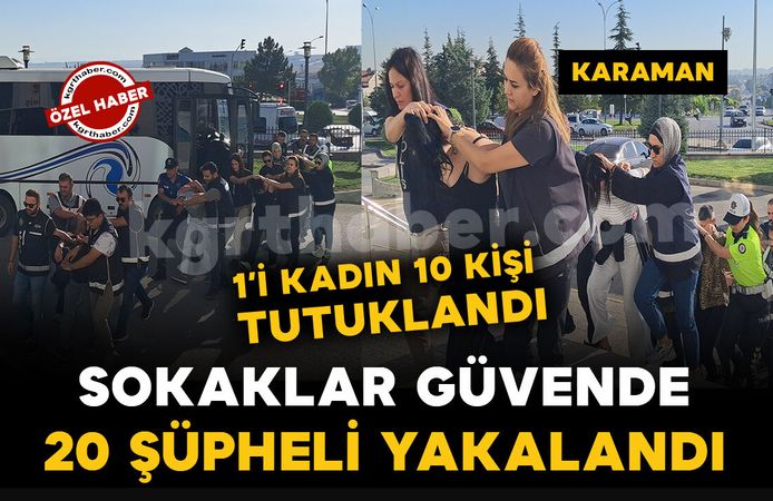 Karaman’da “Sokaklar Güvende” operasyonu: 10 şüpheli tutuklandı