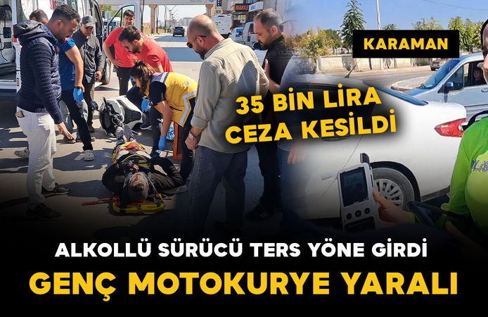Karaman’da ters yönden gelen alkollü sürücü motokurye ile çarpıştı: 1 yaralı
