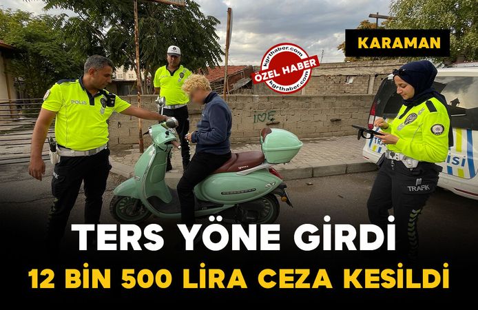 Karaman’da trafik denetimi: Ters yöne giren 16 yaşındaki sürücüye 12 bin 500 lira ceza