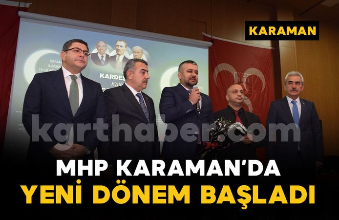 MHP Karaman’da Yeni Dönem: İl Başkanlığına Ramazan Erkabaktepe Seçildi