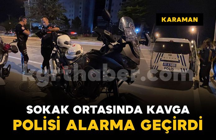 Sokak ortasında kavga polisi alarma geçirdi