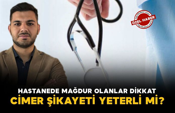 Hastanede mağdur olanlar dikkat! CİMER şikâyeti yeterli mi?