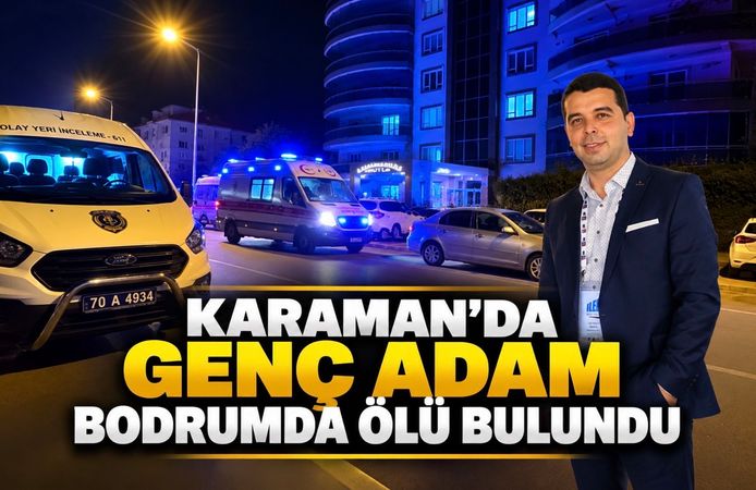 Karaman’da genç adam apartmanın bodrum katında ölü bulundu