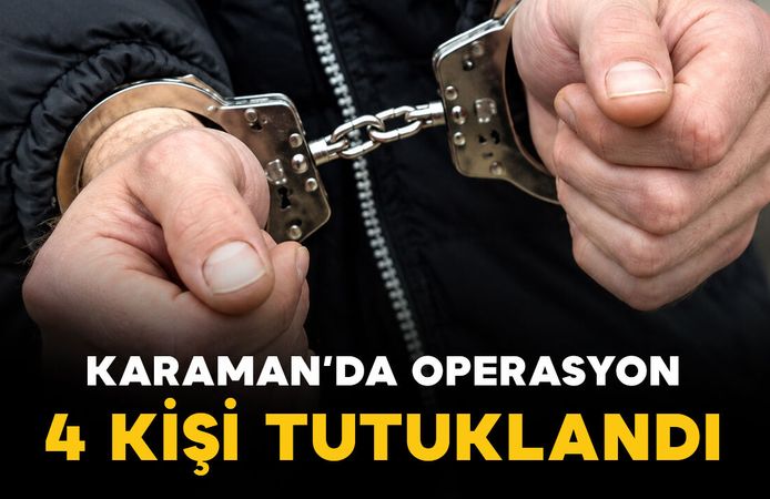 Karaman'da operasyon: 4 tutuklama