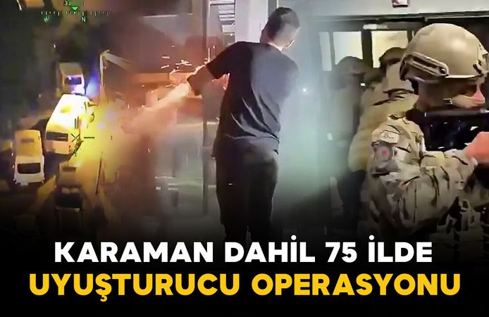 Karaman dahil 75 ilde narkotik operasyonu: 1,5 milyon uyuşturucu hap ele geçirildi