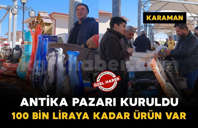 Karaman’da antika ve ikinci el eşya pazarı kuruldu: Fiyatlar 10 liradan 100 bin liraya kadar çıkıyor