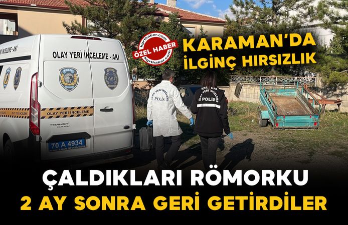 Karaman’da hırsızlar çaldıkları römorku 2 ay sonra geri getirdi