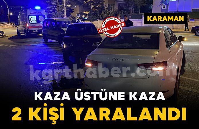 Karaman’da kaza üstüne kazada 2 kişi yaralandı: O anlar kamerada