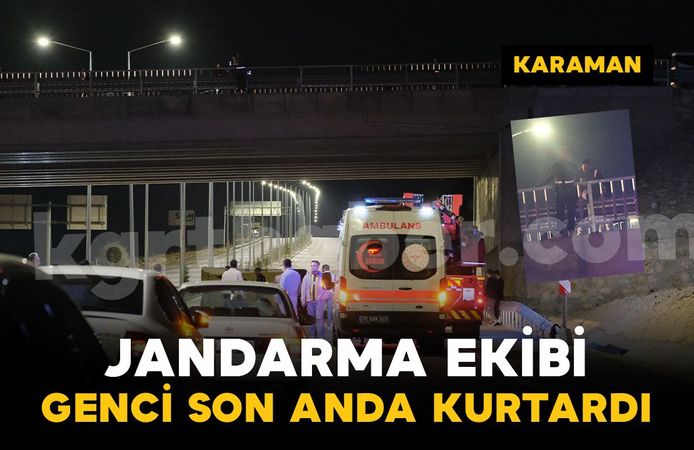 Karaman’da köprüde hareketli dakikalar: Jandarma son anda kurtardı