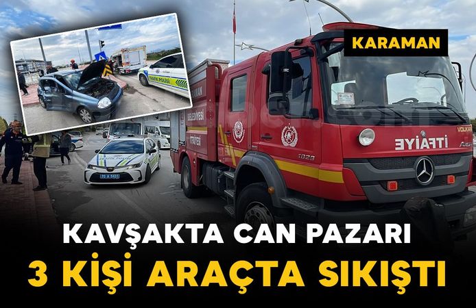 Karaman'da kavşakta can pazarı: Sıkışan 3 yaralıyı ekipler kurtardı