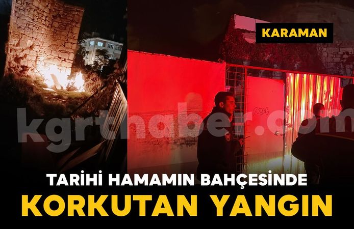 Karaman'da tarihi hamamın bahçesinde yangın