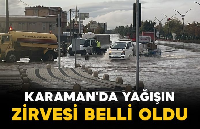Karaman’da yağışın zirvesi belli oldu! En çok yağmur o ilçeye düştü
