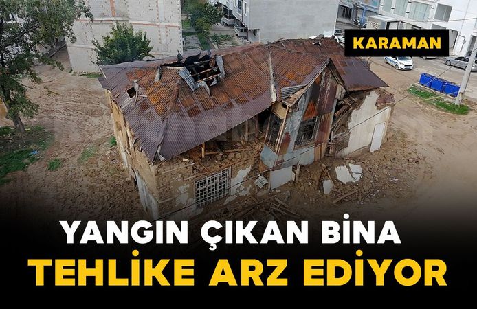 Karaman'da yangın çıkan tarihi bina kısmen çöktü: Mahalle sakinleri yıkılmasını istiyor