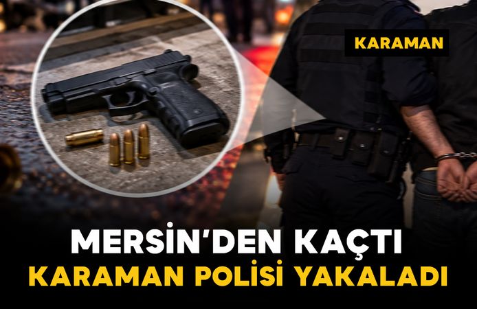 Mersin'deki silahlı yaralama şüphelisi Karaman'da yakalandı