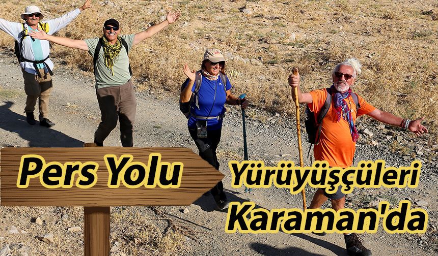 Pers Yolu Yürüyüşçüleri Karaman'da