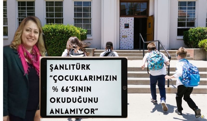 Şanlıtürk “Çocuklarımızın % 66’sının Okuduğunu Anlamıyor”