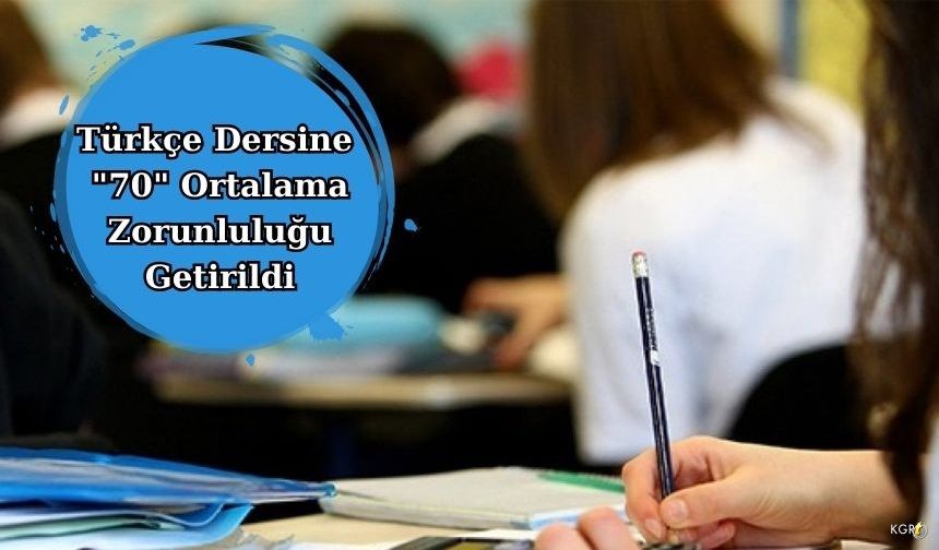 Türkçe Dersine "70" Ortalama Zorunluluğu Getirildi