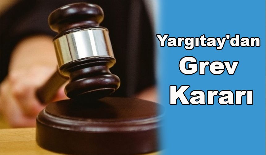Yargıtay'dan Grev Kararı
