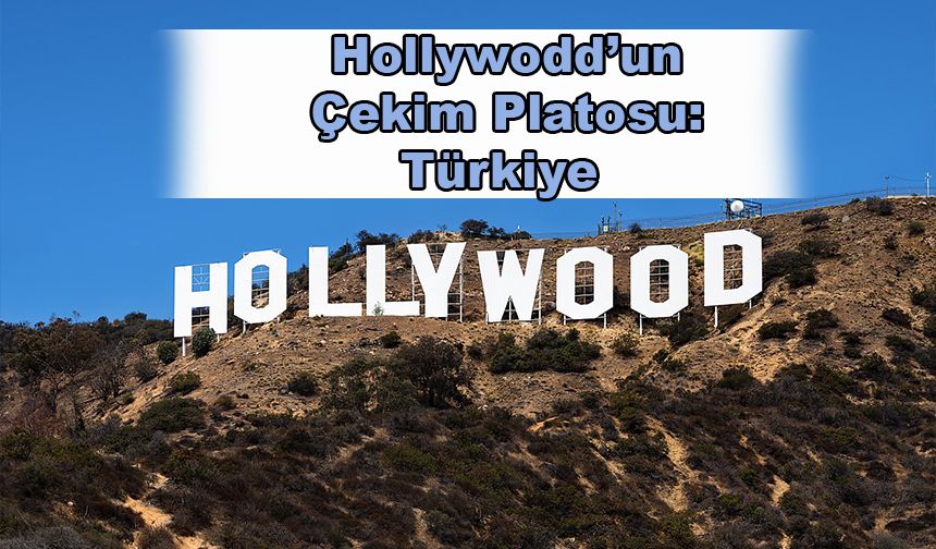 Hollywodd’un Çekim Platosu: Türkiye