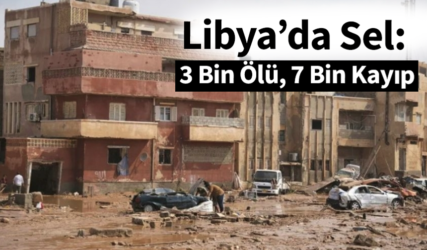 Libya’da Sel: 3 Bin Ölü, 7 Bin Kayıp