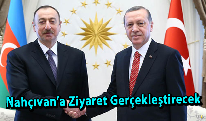 Erdoğan Nahçıvan’a Ziyaret Gerçekleştirecek