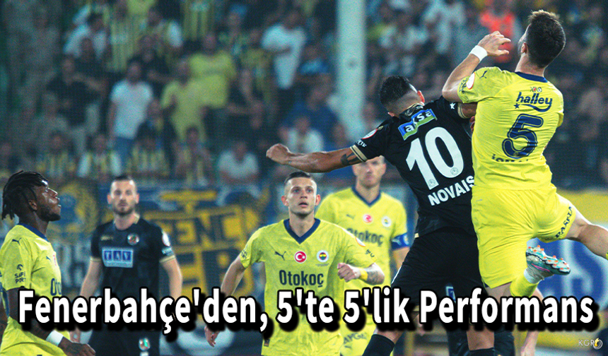 Fenerbahçe'den, 5'te 5'lik Performans