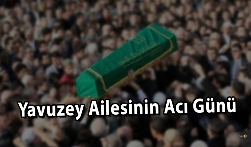 Yavuzey Ailesinin Acı Günü