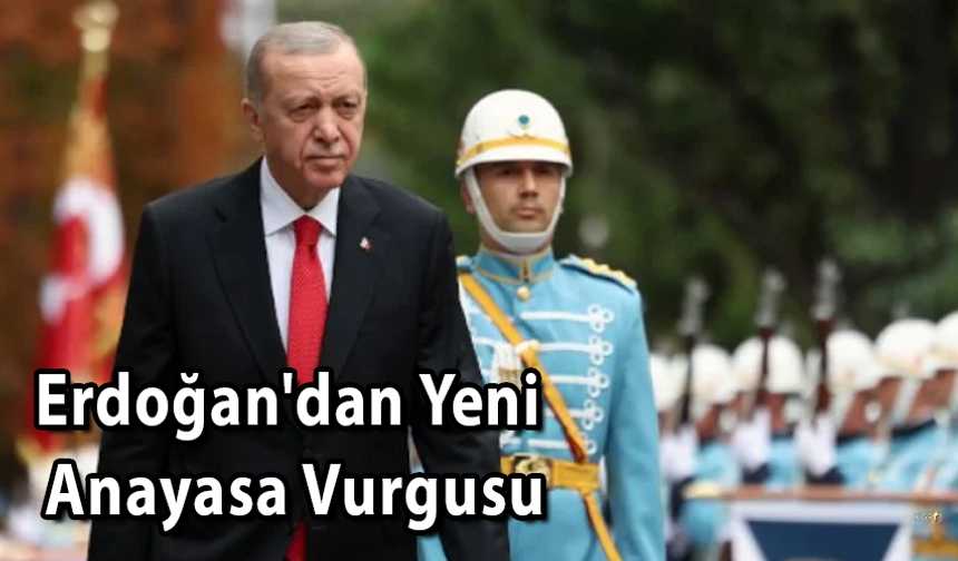 Erdoğan'dan Yeni Anayasa Vurgusu