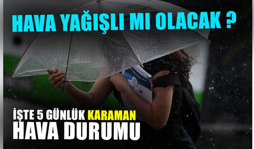 5 Günlük Karaman Hava Durumu Nasıl Olacak ?