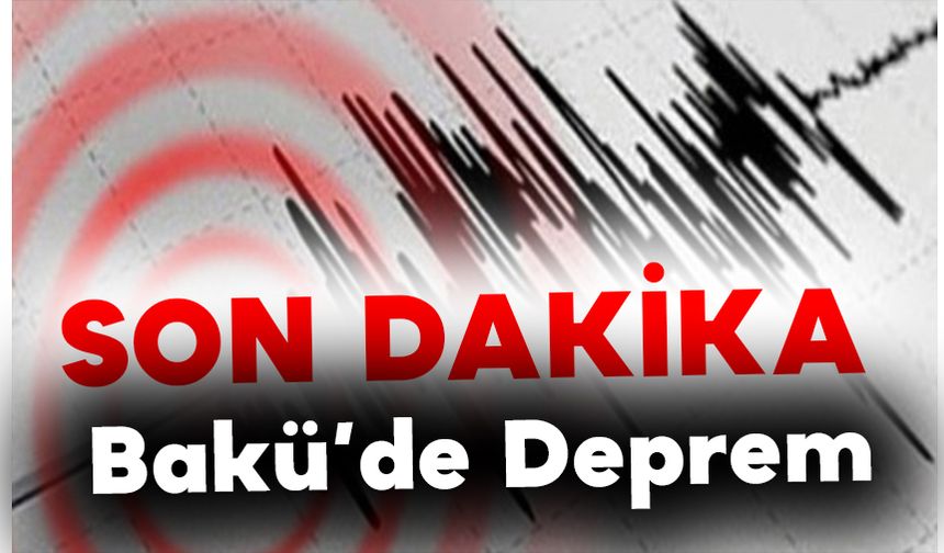 Azerbaycan Bakü’de Deprem Son Dakika 2023 Kaç Şiddetinde Oldu ?