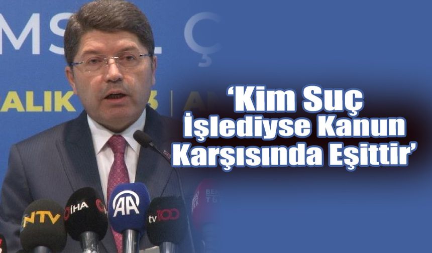 "Kim Suç İşlediyse Kanun Karşısında Eşittir"