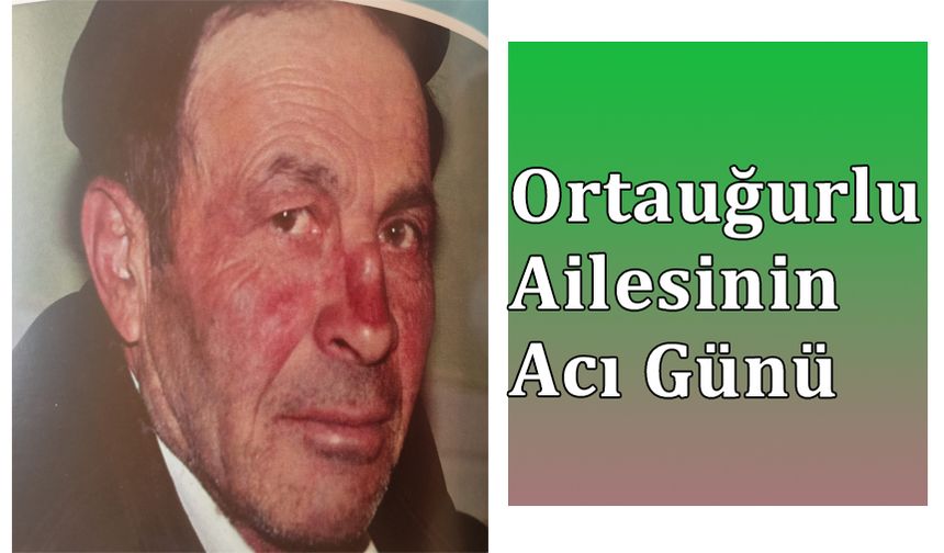 Ortauğurlu Ailesinin Acı Günü