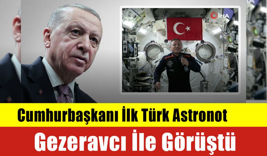 Cumhurbaşkanı İlk Türk Astronot Gezeravcı İle Görüştü