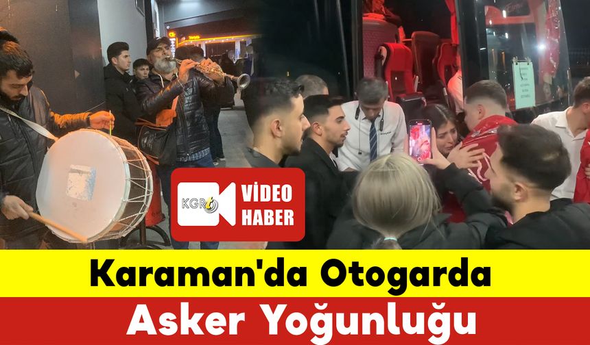 Karaman'da Otogarda Asker Yoğunluğu: Askerlerimizi Dualarla Yolcu Ettik