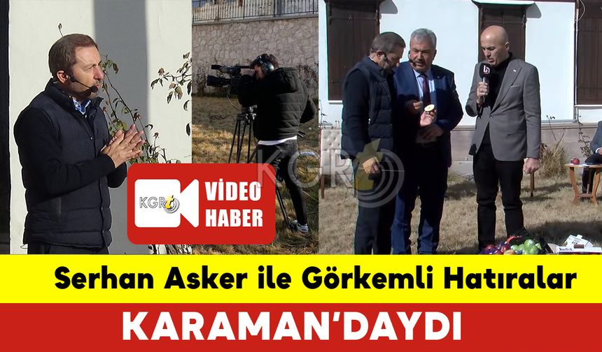 Serhan Asker ile Görkemli Hatıralar Karaman’daydı