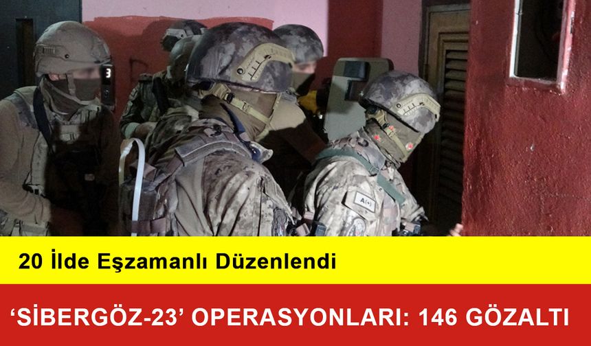 20 İlde ‘Sibergöz-23’ Operasyonları: 146 Gözaltı
