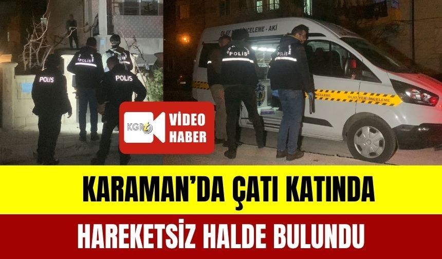 Annesi Tarafından Çatı Katında Hareketsiz Olarak Bulundu