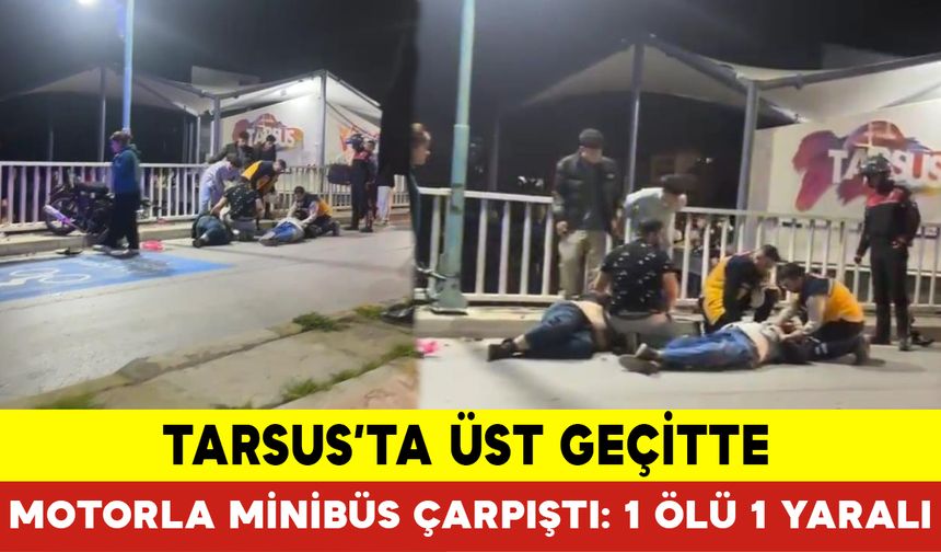 Tarsus’ta Üst Geçitte Motorla Minibüs Çarpıştı: 1 Ölü 1 Yaralı
