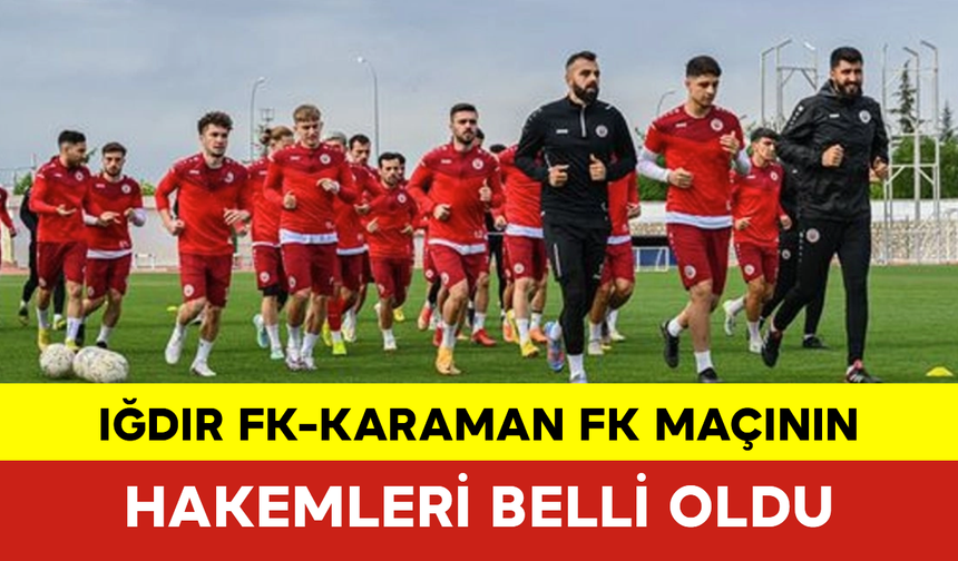 Iğdır FK-Karaman FK Maçının Hakemleri Belli Oldu