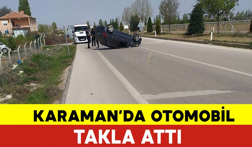 Karaman'da Otomobil Takla Attı
