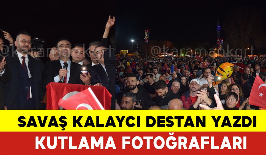 Karaman'da Savaş Kalaycı Destan Yazdı Kutlama Fotoğrafları