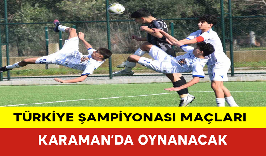 Türkiye Şampiyonası Maçları Karaman’da Oynanacak