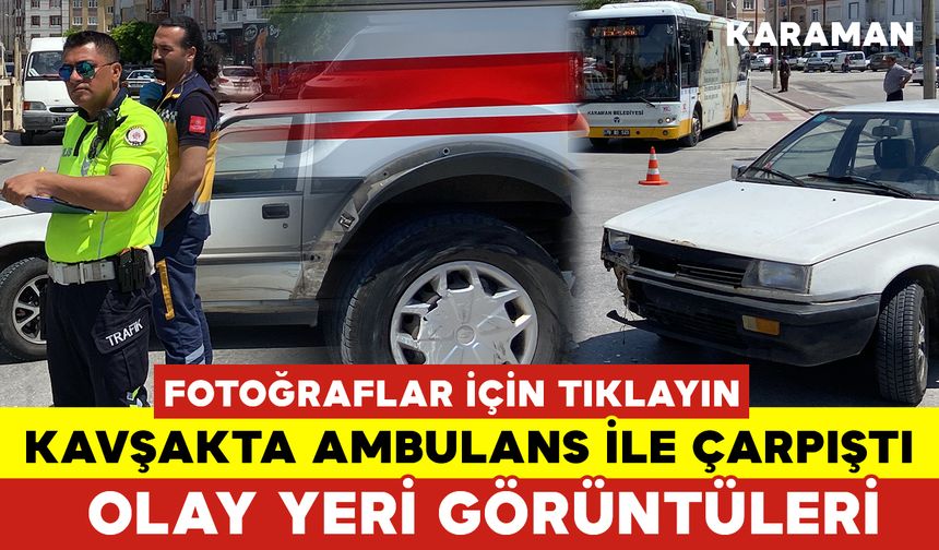 Bu Kez Ambulans ile Otomobil Çarpıştı: 1 YARALI