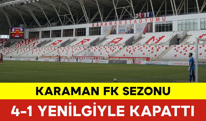 Karaman FK Sezonu 4-1 Yenilgiyle Kapattı