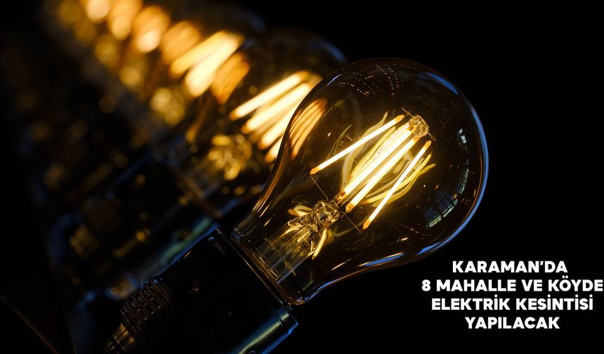 Karaman'da 8 Bölgede Elektrik Kesintisi Yapılacak