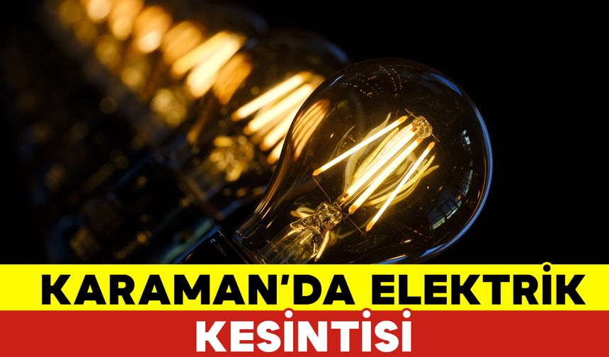 Karaman'da Elektrik Kesilecek